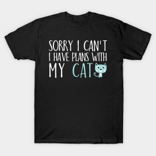 Sorry I can't I have plans with my cat T-Shirt